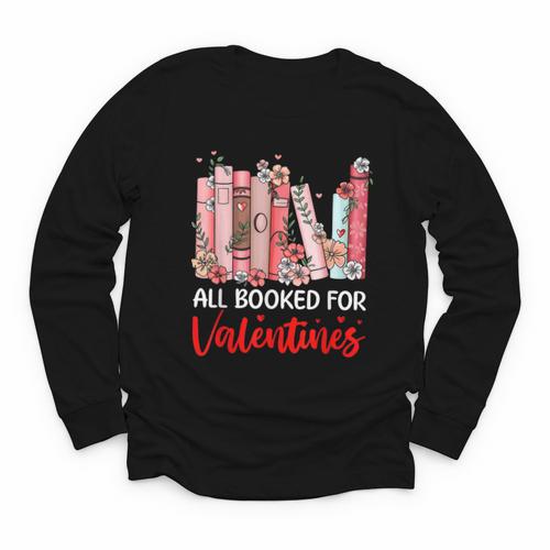 All Booked For Valentine Book Lovers Women Girl Teacher Youth Long Sleeve Tee - Bookorys CA