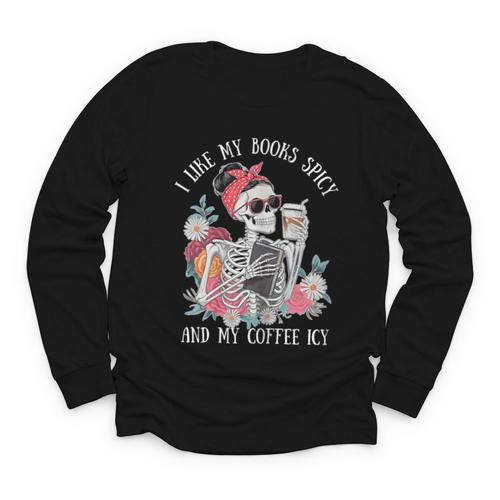 I Like My Books Spicy And My Coffee ICY Skeleton Women Youth Long Sleeve Tee - Bookorys CA