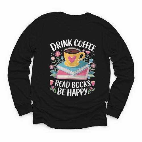 Bookworm Tees Drink Coffee Read Books Be Happy Youth Long Sleeve Tee - Bookorys