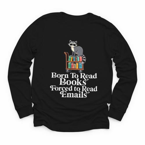 Born To Read Books Forced To Read Emails Book Lover Bookworm Youth Long Sleeve Tee - Bookorys CA