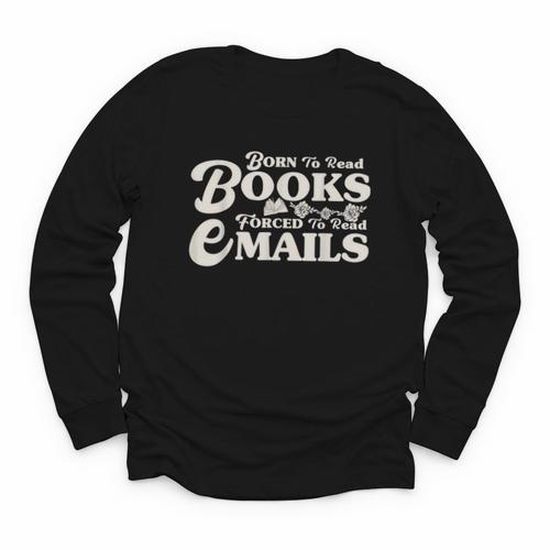 Born To Read Books Forced To Read Emails Bookish Bookworm Youth Long Sleeve Tee - Bookorys CA
