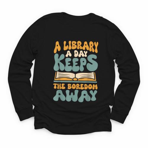 Borrow Books A Library A Day Keeps The Boredom Away Reading Youth Long Sleeve Tee - Bookorys DE