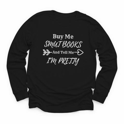 BUY ME SMUT BOOKS AND TELL ME I'M PRETTY Youth Long Sleeve Tee - Bookorys DE
