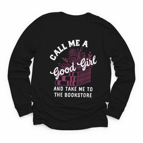 Call Me A Good Girl Take Me To The Bookstore Spicy Books Youth Long Sleeve Tee - Bookorys AU