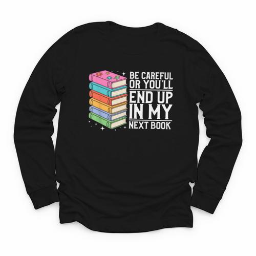 Be Careful Or You'Ll End Up In My Next Book Youth Long Sleeve Tee - Bookorys UK