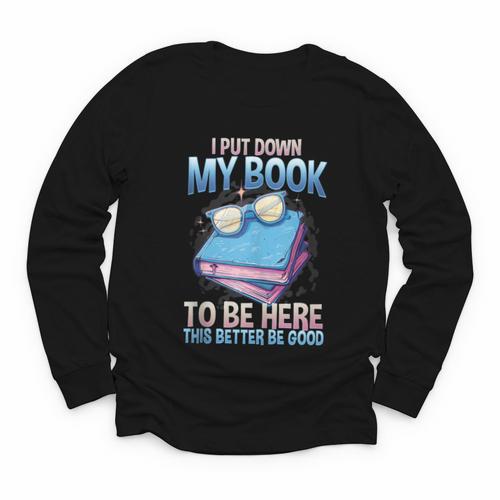 I Closed My Book To Be Here Shirt I Closed My Books Youth Long Sleeve Tee - Bookorys