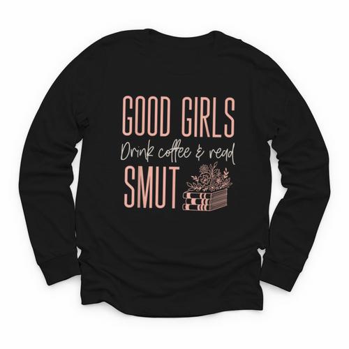 Coffee And Smut Good Girls Read Smutty Book Merch For Women Youth Long Sleeve Tee - Bookorys CA