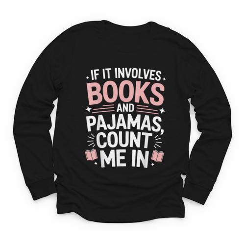 Cozy Up If It Involves Books And Pajamas I'm In Youth Long Sleeve Tee - Bookorys