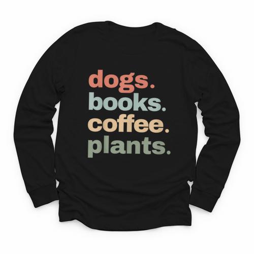Dogs Books Coffee Plant Lover Gardening Cute Mom Life Youth Long Sleeve Tee - Bookorys