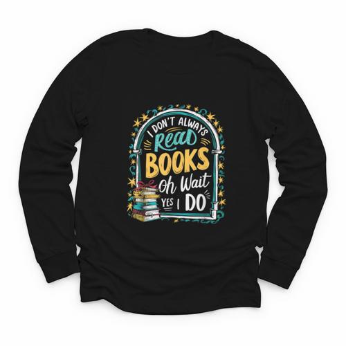 I Don't Always Read Books Oh Wait Yes I Do Readers Youth Long Sleeve Tee - Bookorys CA