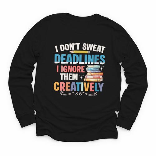 Don’t Sweat Deadlines Book Writer Author Writing Novelist Youth Long Sleeve Tee - Bookorys