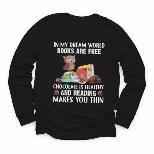 In My Dream World Books Are Free Chocolate Is Healthy Book Youth Long Sleeve Tee - Bookorys UK