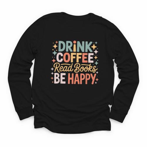 Drink Coffee Read Books Be Happy Aesthetic Quote Youth Long Sleeve Tee - Bookorys CA