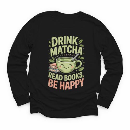 Drink Matcha Read Books Be Happy Green Tea Matcha Youth Long Sleeve Tee - Bookorys UK