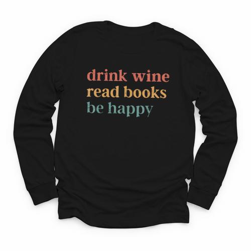 Drink Wine Read Books Be Happy Book Lover Bookish Youth Long Sleeve Tee - Bookorys