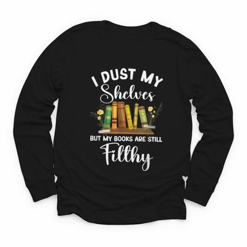 I Dust My Shelves But My Books Are Still Filthy Smut Book Youth Long Sleeve Tee - Bookorys UK