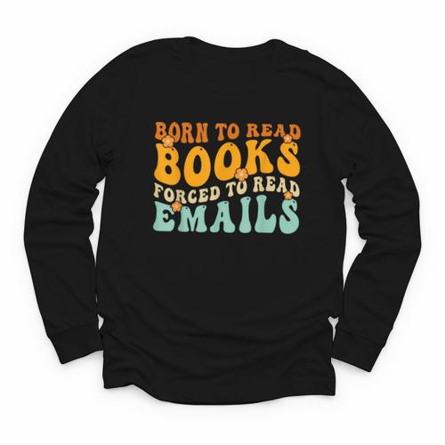 Groovy Born To Read Books Forced To Read Emails Reading Youth Long Sleeve Tee - Bookorys AU