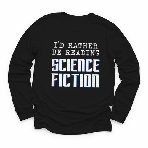 I'd Rather Be Reading Science Fiction Sci Fi Book Reader Youth Long Sleeve Tee - Bookorys