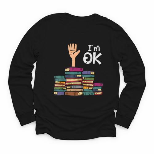 I'm Ok Read Book Reading Librarian Teacher Men Women Youth Long Sleeve Tee - Bookorys AU