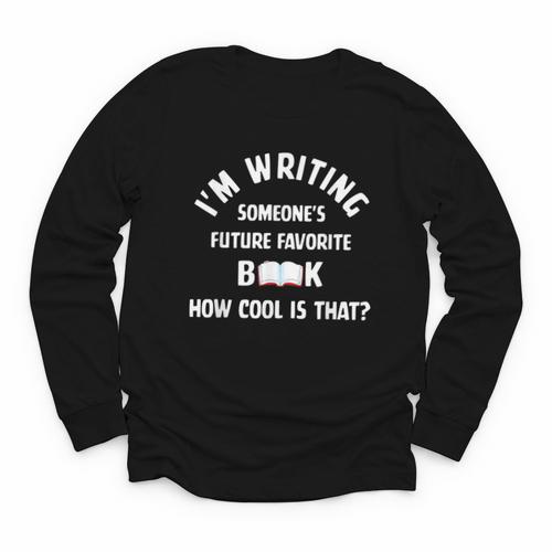I'm Writing Someone's Future Favorite Book How Cool Is That Youth Long Sleeve Tee - Bookorys