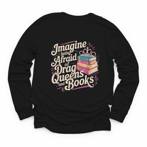 Imagine Being Afraid Of Drag Queens And Books LGBT Pride Youth Long Sleeve Tee - Bookorys CA
