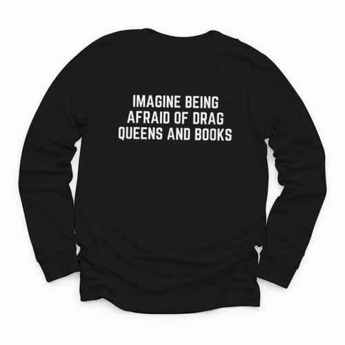Imagine Being Afraid Of Drag Queens And Books Y2K LGBTQ Gay Youth Long Sleeve Tee - Bookorys CA