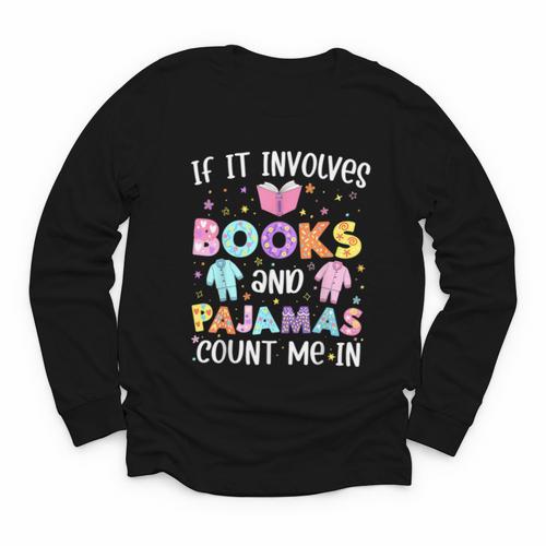 If It Involves Book And Pajamas Count Me In Bookworm Reading Youth Long Sleeve Tee - Bookorys CA