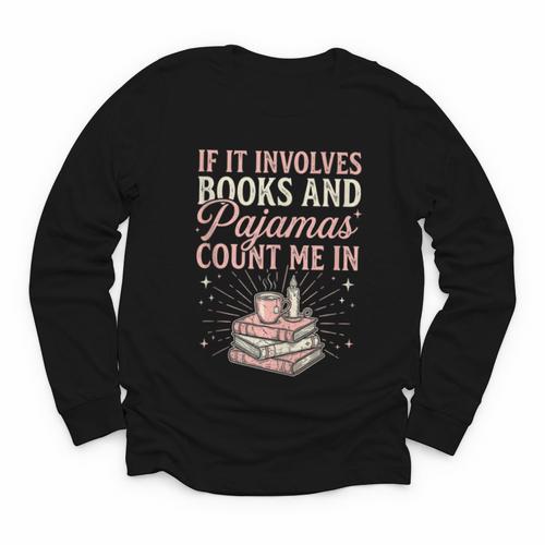 If It Involves Books & Pajamas Count Me In Cute Pajama Night Youth Long Sleeve Tee - Bookorys