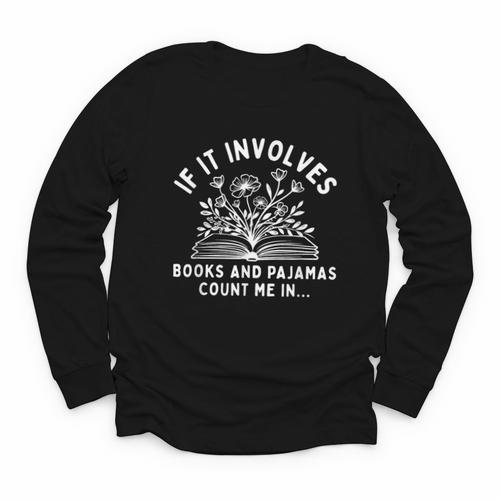 If It Involves Books And Pajamas Count Me In Reading Bedtime Youth Long Sleeve Tee - Bookorys