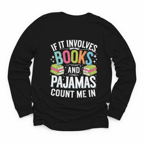 If It Involves Books And Pajamas Count Me In Youth Long Sleeve Tee - Bookorys