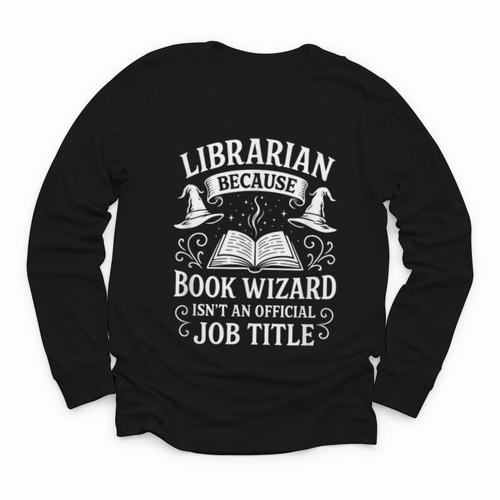 Librarian Because Book Wizard Library Humor Youth Long Sleeve Tee - Bookorys