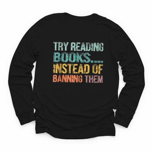 Library Advocacy Try Reading Books Instead Of Banning Them Youth Long Sleeve Tee - Bookorys CA