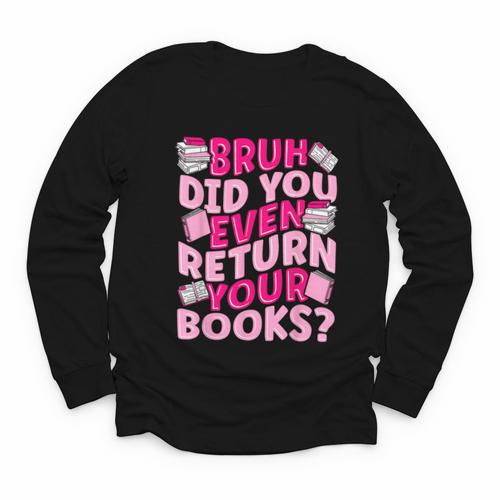 Library School Librarian Bruh Did You Even Return Your Books Youth Long Sleeve Tee - Bookorys DE