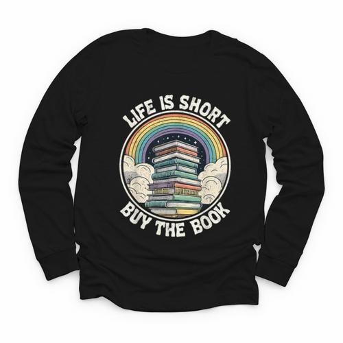 Life Is Short Buy The Book Reading Book Youth Long Sleeve Tee - Bookorys DE