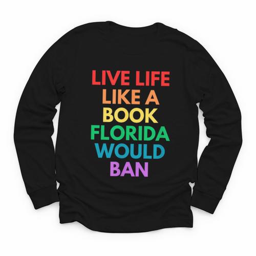 Live Life Like A Book Florida Would Ban Gay Rights LGBTQ Youth Long Sleeve Tee - Bookorys DE