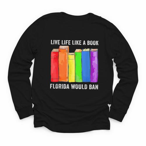 Live Life Like A Book Florida Would Ban LGBT Month Youth Long Sleeve Tee - Bookorys DE