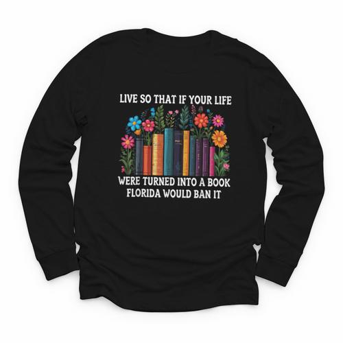 Live So That If Your Life Was A Book Florida Would Ban It Youth Long Sleeve Tee - Bookorys DE
