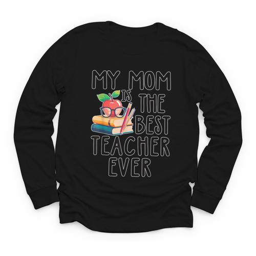 My Mom Is The Best Teacher Ever Apple Books School Mother Youth Long Sleeve Tee - Bookorys CA