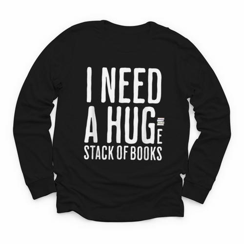 I Need A Huge Stack Of Books Book Lover Joke Youth Long Sleeve Tee - Bookorys