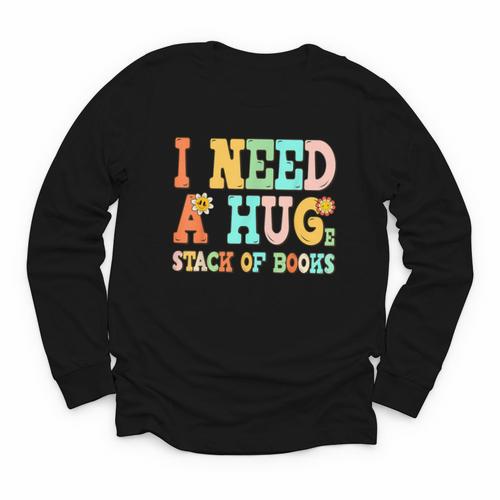 I Need A Huge Stack Of Books Reading Bookworm Joke Youth Long Sleeve Tee - Bookorys UK