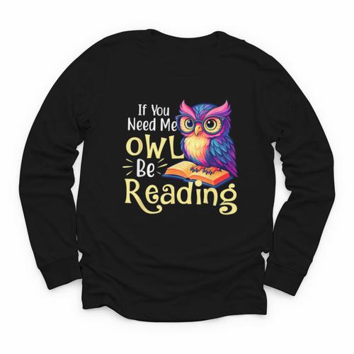 If You Need Me Owl Be Reading Book Lover Reading Bookworm Youth Long Sleeve Tee - Bookorys DE