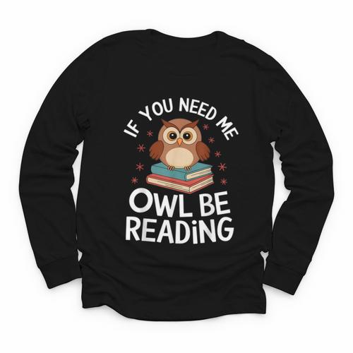 If You Need Me Owl Be Reading Cute Owl Book Youth Long Sleeve Tee - Bookorys