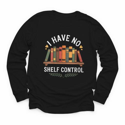 I Have No Shelf Control Book Lover Reading Humor Quote Youth Long Sleeve Tee - Bookorys