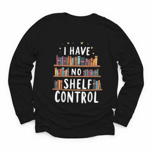 i Have No Shelf Control Book Lovers Book Reading Library Youth Long Sleeve Tee - Bookorys UK