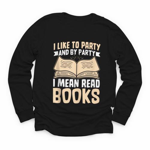 I Like To Party And By Party I Mean Read Books Youth Long Sleeve Tee - Bookorys UK