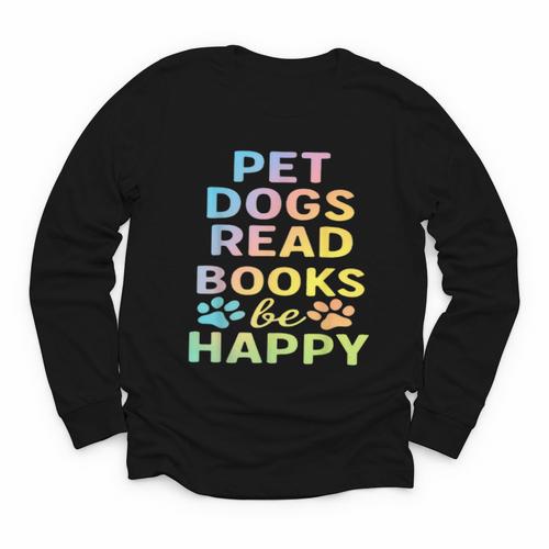 Pet Dogs Read Books Be Happy Dog Lover Youth Long Sleeve Tee - Bookorys