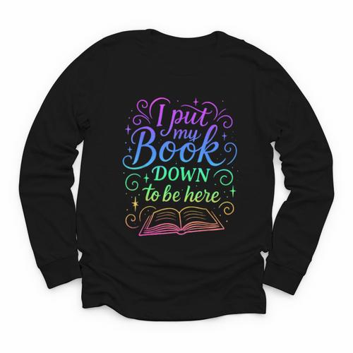 I Put My Book Down To Be Here Whimsical Graphic For Readers Youth Long Sleeve Tee - Bookorys
