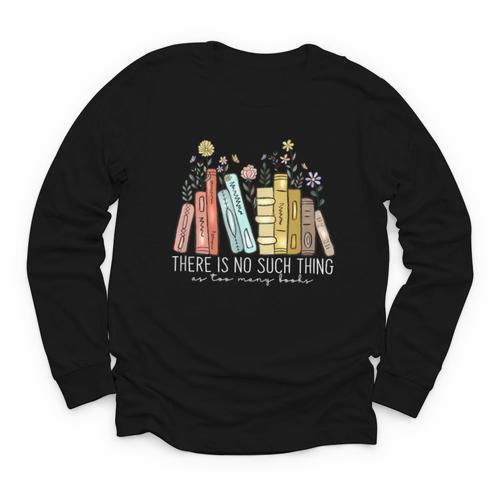 There Is No Such Thing As Too Many Books Lover Youth Long Sleeve Tee - Bookorys CA