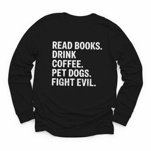 Read Books Drink Coffee Pet Dogs Fight Evil Bookworm Youth Long Sleeve Tee - Bookorys