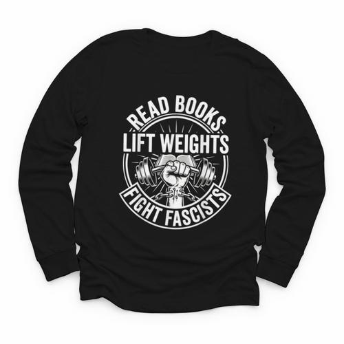 Read Books Lift Weights Fight Fascists Reading Men Women Youth Long Sleeve Tee - Bookorys